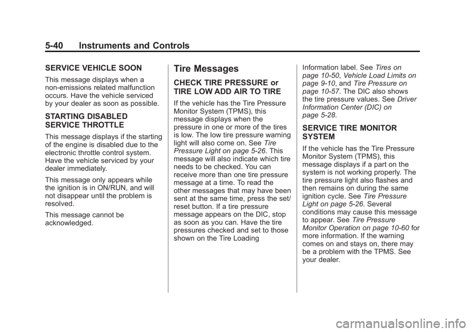 GMC SAVANA PASSENGER 2012  Owners Manual Black plate (40,1)GMC Savana Owner Manual - 2012 - 2nd - 11/11/11
5-40 Instruments and Controls
SERVICE VEHICLE SOON
This message displays when a
non-emissions related malfunction
occurs. Have the veh