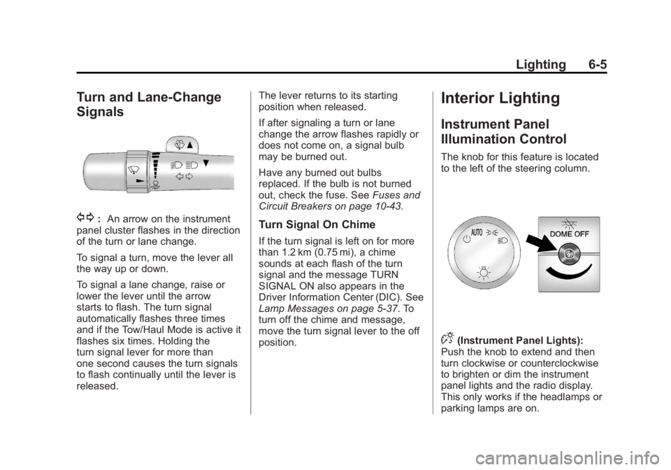 GMC SAVANA PASSENGER 2012  Owners Manual Black plate (5,1)GMC Savana Owner Manual - 2012 - 2nd - 11/11/11
Lighting 6-5
Turn and Lane-Change
Signals
G:An arrow on the instrument
panel cluster flashes in the direction
of the turn or lane chang