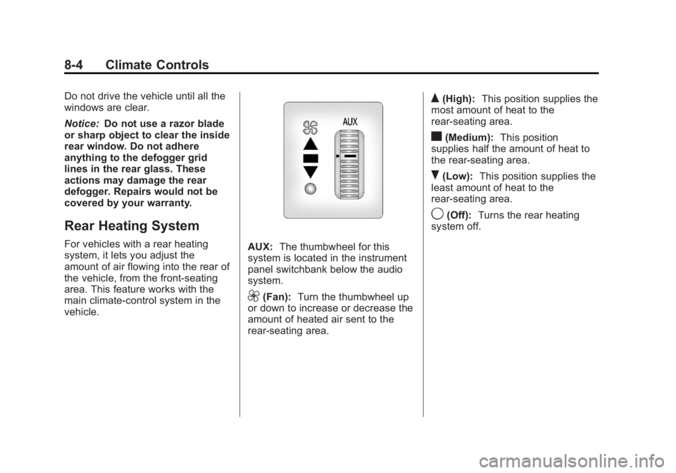 GMC SAVANA PASSENGER 2012  Owners Manual Black plate (4,1)GMC Savana Owner Manual - 2012 - 2nd - 11/11/11
8-4 Climate Controls
Do not drive the vehicle until all the
windows are clear.
Notice:Do not use a razor blade
or sharp object to clear