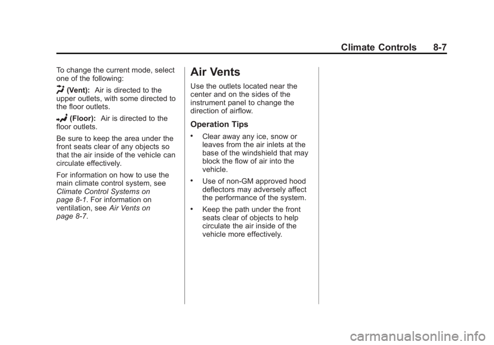 GMC SAVANA PASSENGER 2012  Owners Manual Black plate (7,1)GMC Savana Owner Manual - 2012 - 2nd - 11/11/11
Climate Controls 8-7
To change the current mode, select
one of the following:
H(Vent):Air is directed to the
upper outlets, with some d