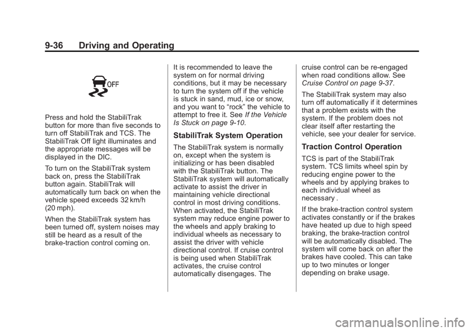 GMC SAVANA PASSENGER 2012  Owners Manual Black plate (36,1)GMC Savana Owner Manual - 2012 - 2nd - 11/11/11
9-36 Driving and Operating
Press and hold the StabiliTrak
button for more than five seconds to
turn off StabiliTrak and TCS. The
Stabi