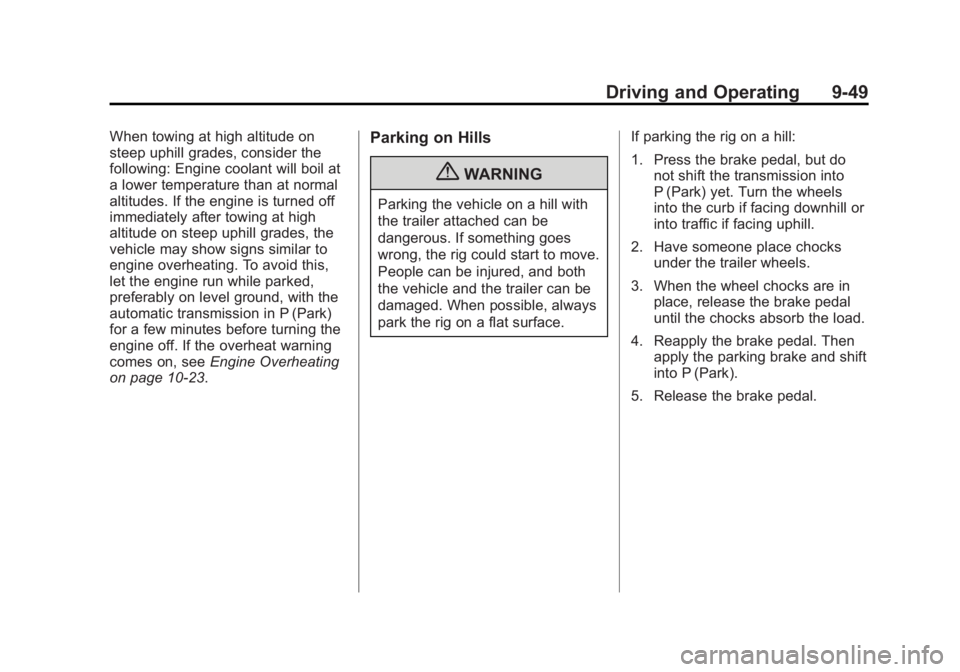 GMC SAVANA PASSENGER 2012 Owners Manual Black plate (49,1)GMC Savana Owner Manual - 2012 - 2nd - 11/11/11
Driving and Operating 9-49
When towing at high altitude on
steep uphill grades, consider the
following: Engine coolant will boil at
a GMC SAVANA PASSENGER 2012 Owners Manual Black plate (49,1)GMC Savana Owner Manual - 2012 - 2nd - 11/11/11
Driving and Operating 9-49
When towing at high altitude on
steep uphill grades, consider the
following: Engine coolant will boil at
a