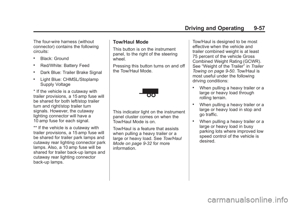 GMC SAVANA PASSENGER 2012 Owners Manual Black plate (57,1)GMC Savana Owner Manual - 2012 - 2nd - 11/11/11
Driving and Operating 9-57
The four-wire harness (without
connector) contains the following
circuits:
.Black: Ground
.Red/White: Batte GMC SAVANA PASSENGER 2012 Owners Manual Black plate (57,1)GMC Savana Owner Manual - 2012 - 2nd - 11/11/11
Driving and Operating 9-57
The four-wire harness (without
connector) contains the following
circuits:
.Black: Ground
.Red/White: Batte
