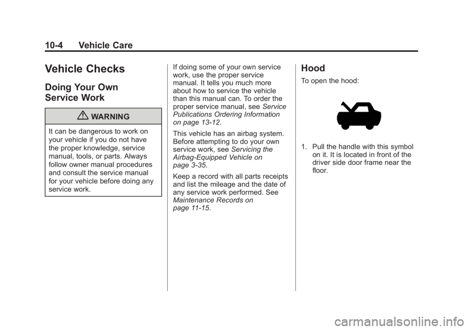 GMC SAVANA PASSENGER 2012 Owners Manual Black plate (4,1)GMC Savana Owner Manual - 2012 - 2nd - 11/11/11
10-4 Vehicle Care
Vehicle Checks
Doing Your Own
Service Work
{WARNING
It can be dangerous to work on
your vehicle if you do not have
th GMC SAVANA PASSENGER 2012 Owners Manual Black plate (4,1)GMC Savana Owner Manual - 2012 - 2nd - 11/11/11
10-4 Vehicle Care
Vehicle Checks
Doing Your Own
Service Work
{WARNING
It can be dangerous to work on
your vehicle if you do not have
th