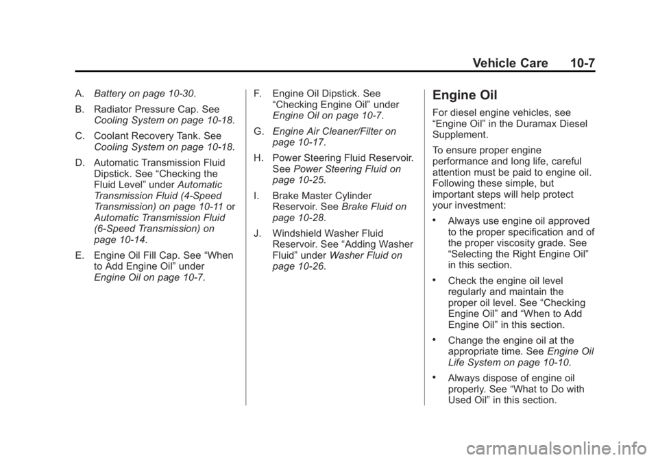 GMC SAVANA PASSENGER 2012 Owners Manual Black plate (7,1)GMC Savana Owner Manual - 2012 - 2nd - 11/11/11
Vehicle Care 10-7
A.Battery on page 10‑30.
B. Radiator Pressure Cap. See Cooling System on page 10‑18.
C. Coolant Recovery Tank. Se GMC SAVANA PASSENGER 2012 Owners Manual Black plate (7,1)GMC Savana Owner Manual - 2012 - 2nd - 11/11/11
Vehicle Care 10-7
A.Battery on page 10‑30.
B. Radiator Pressure Cap. See Cooling System on page 10‑18.
C. Coolant Recovery Tank. Se