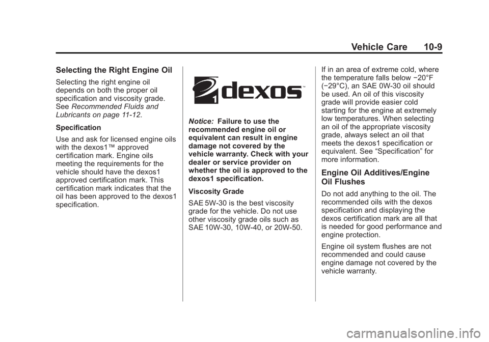 GMC SAVANA PASSENGER 2012 Owners Manual Black plate (9,1)GMC Savana Owner Manual - 2012 - 2nd - 11/11/11
Vehicle Care 10-9
Selecting the Right Engine Oil
Selecting the right engine oil
depends on both the proper oil
specification and viscos GMC SAVANA PASSENGER 2012 Owners Manual Black plate (9,1)GMC Savana Owner Manual - 2012 - 2nd - 11/11/11
Vehicle Care 10-9
Selecting the Right Engine Oil
Selecting the right engine oil
depends on both the proper oil
specification and viscos
