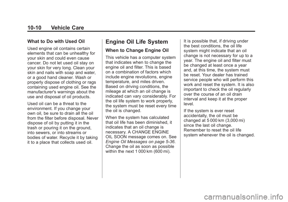 GMC SAVANA PASSENGER 2012 Owners Manual Black plate (10,1)GMC Savana Owner Manual - 2012 - 2nd - 11/11/11
10-10 Vehicle Care
What to Do with Used Oil
Used engine oil contains certain
elements that can be unhealthy for
your skin and could ev GMC SAVANA PASSENGER 2012 Owners Manual Black plate (10,1)GMC Savana Owner Manual - 2012 - 2nd - 11/11/11
10-10 Vehicle Care
What to Do with Used Oil
Used engine oil contains certain
elements that can be unhealthy for
your skin and could ev