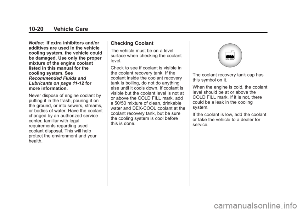 GMC SAVANA PASSENGER 2012 Owners Manual Black plate (20,1)GMC Savana Owner Manual - 2012 - 2nd - 11/11/11
10-20 Vehicle Care
Notice:If extra inhibitors and/or
additives are used in the vehicle
cooling system, the vehicle could
be damaged. U GMC SAVANA PASSENGER 2012 Owners Manual Black plate (20,1)GMC Savana Owner Manual - 2012 - 2nd - 11/11/11
10-20 Vehicle Care
Notice:If extra inhibitors and/or
additives are used in the vehicle
cooling system, the vehicle could
be damaged. U