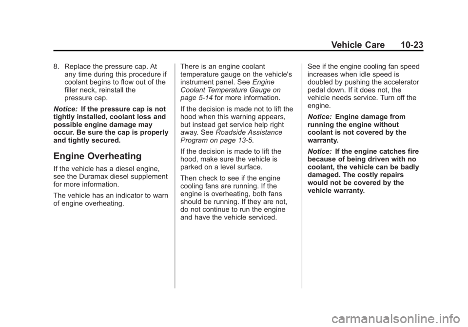 GMC SAVANA PASSENGER 2012 Owners Manual Black plate (23,1)GMC Savana Owner Manual - 2012 - 2nd - 11/11/11
Vehicle Care 10-23
8. Replace the pressure cap. Atany time during this procedure if
coolant begins to flow out of the
filler neck, rei GMC SAVANA PASSENGER 2012 Owners Manual Black plate (23,1)GMC Savana Owner Manual - 2012 - 2nd - 11/11/11
Vehicle Care 10-23
8. Replace the pressure cap. Atany time during this procedure if
coolant begins to flow out of the
filler neck, rei