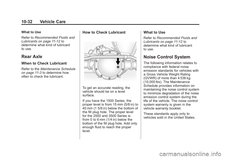 GMC SAVANA PASSENGER 2012 Owners Manual Black plate (32,1)GMC Savana Owner Manual - 2012 - 2nd - 11/11/11
10-32 Vehicle Care
What to Use
Refer toRecommended Fluids and
Lubricants on page 11‑12 to
determine what kind of lubricant
to use.
R GMC SAVANA PASSENGER 2012 Owners Manual Black plate (32,1)GMC Savana Owner Manual - 2012 - 2nd - 11/11/11
10-32 Vehicle Care
What to Use
Refer toRecommended Fluids and
Lubricants on page 11‑12 to
determine what kind of lubricant
to use.
R