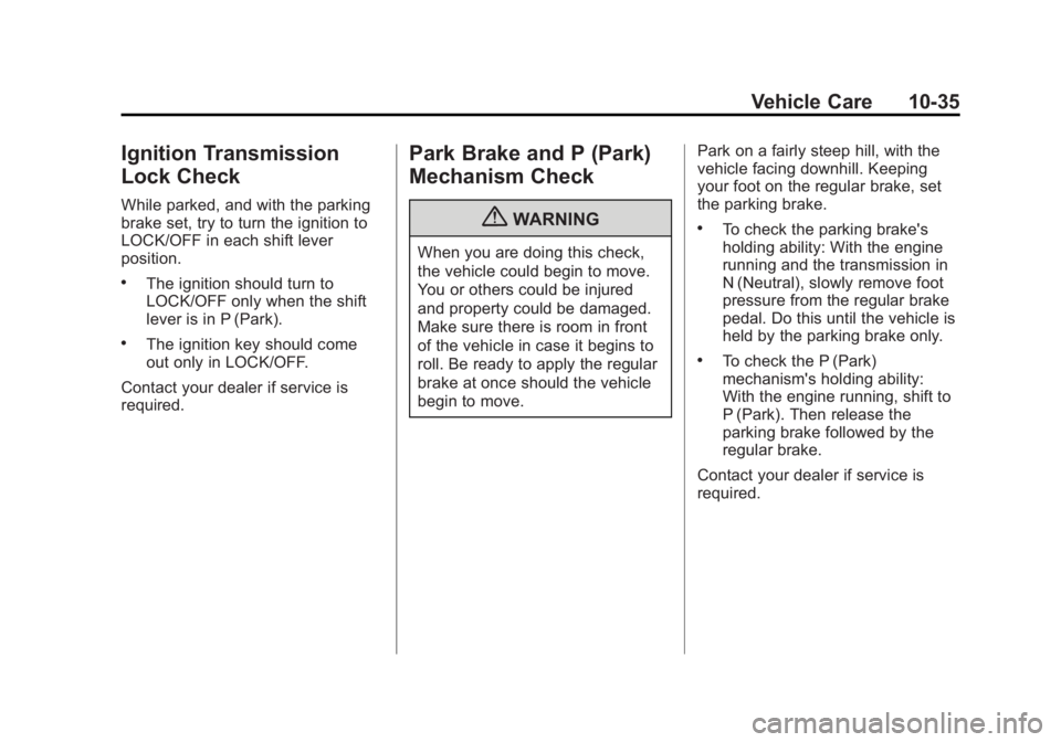 GMC SAVANA PASSENGER 2012 Owners Manual Black plate (35,1)GMC Savana Owner Manual - 2012 - 2nd - 11/11/11
Vehicle Care 10-35
Ignition Transmission
Lock Check
While parked, and with the parking
brake set, try to turn the ignition to
LOCK/OFF GMC SAVANA PASSENGER 2012 Owners Manual Black plate (35,1)GMC Savana Owner Manual - 2012 - 2nd - 11/11/11
Vehicle Care 10-35
Ignition Transmission
Lock Check
While parked, and with the parking
brake set, try to turn the ignition to
LOCK/OFF