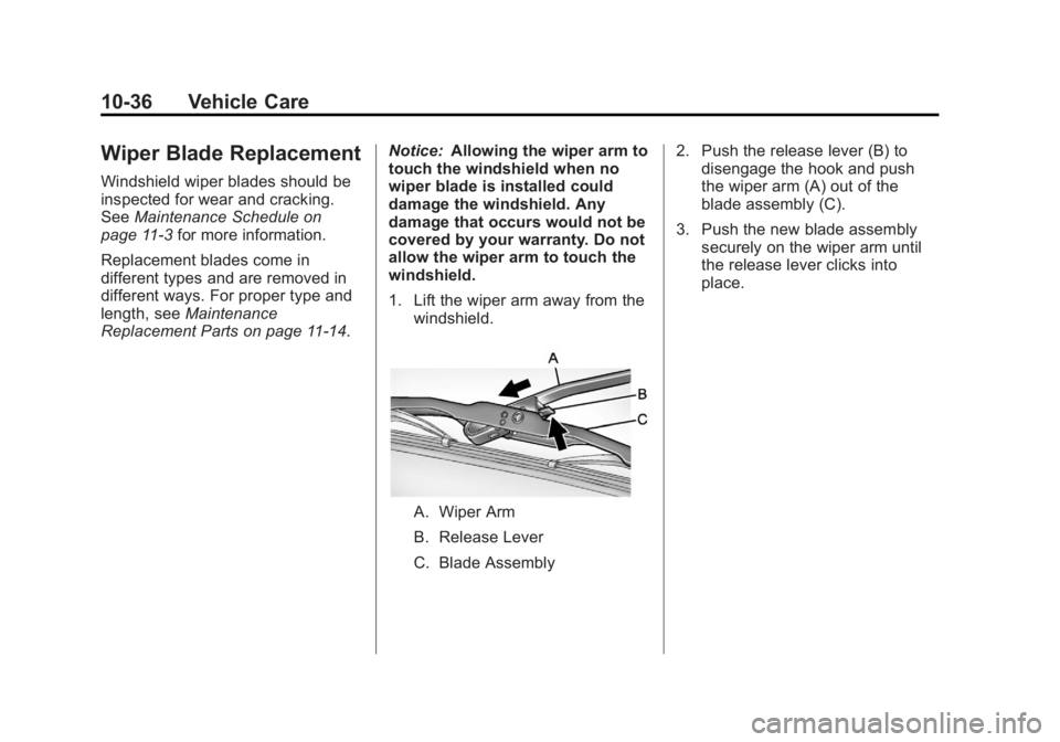 GMC SAVANA PASSENGER 2012 Owners Manual Black plate (36,1)GMC Savana Owner Manual - 2012 - 2nd - 11/11/11
10-36 Vehicle Care
Wiper Blade Replacement
Windshield wiper blades should be
inspected for wear and cracking.
SeeMaintenance Schedule GMC SAVANA PASSENGER 2012 Owners Manual Black plate (36,1)GMC Savana Owner Manual - 2012 - 2nd - 11/11/11
10-36 Vehicle Care
Wiper Blade Replacement
Windshield wiper blades should be
inspected for wear and cracking.
SeeMaintenance Schedule