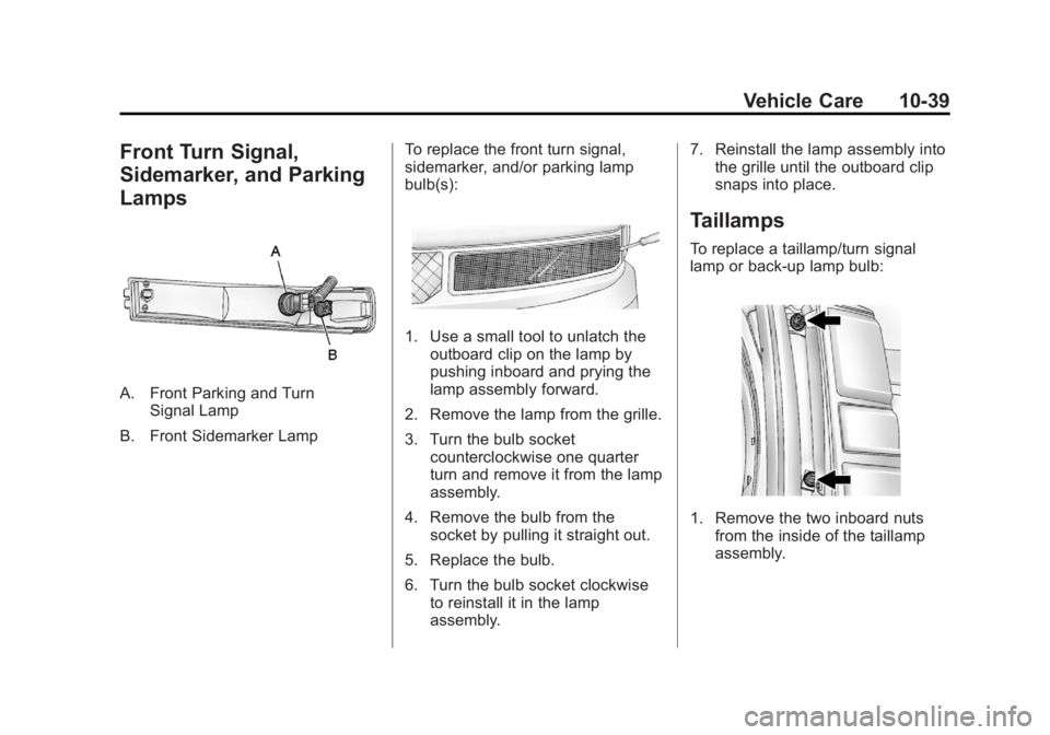 GMC SAVANA PASSENGER 2012 Owners Manual Black plate (39,1)GMC Savana Owner Manual - 2012 - 2nd - 11/11/11
Vehicle Care 10-39
Front Turn Signal,
Sidemarker, and Parking
Lamps
A. Front Parking and TurnSignal Lamp
B. Front Sidemarker Lamp To r GMC SAVANA PASSENGER 2012 Owners Manual Black plate (39,1)GMC Savana Owner Manual - 2012 - 2nd - 11/11/11
Vehicle Care 10-39
Front Turn Signal,
Sidemarker, and Parking
Lamps
A. Front Parking and TurnSignal Lamp
B. Front Sidemarker Lamp To r