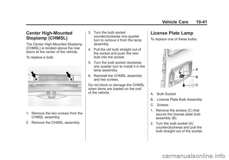 GMC SAVANA PASSENGER 2012 Owners Manual Black plate (41,1)GMC Savana Owner Manual - 2012 - 2nd - 11/11/11
Vehicle Care 10-41
Center High-Mounted
Stoplamp (CHMSL)
The Center High-Mounted Stoplamp
(CHMSL) is located above the rear
doors at th GMC SAVANA PASSENGER 2012 Owners Manual Black plate (41,1)GMC Savana Owner Manual - 2012 - 2nd - 11/11/11
Vehicle Care 10-41
Center High-Mounted
Stoplamp (CHMSL)
The Center High-Mounted Stoplamp
(CHMSL) is located above the rear
doors at th