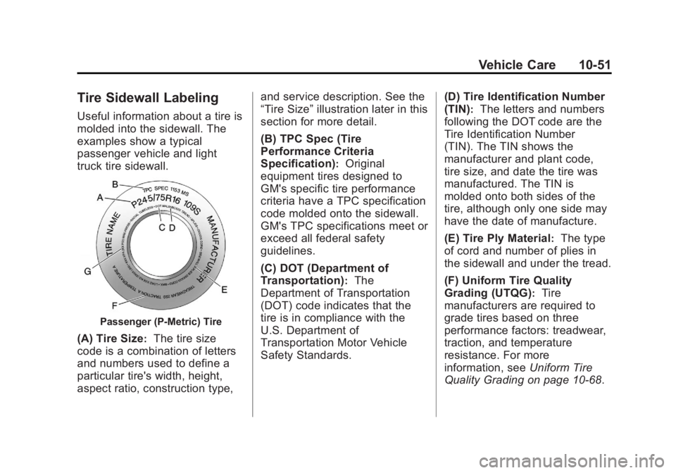 GMC SAVANA PASSENGER 2012 Owners Manual Black plate (51,1)GMC Savana Owner Manual - 2012 - 2nd - 11/11/11
Vehicle Care 10-51
Tire Sidewall Labeling
Useful information about a tire is
molded into the sidewall. The
examples show a typical
pas GMC SAVANA PASSENGER 2012 Owners Manual Black plate (51,1)GMC Savana Owner Manual - 2012 - 2nd - 11/11/11
Vehicle Care 10-51
Tire Sidewall Labeling
Useful information about a tire is
molded into the sidewall. The
examples show a typical
pas