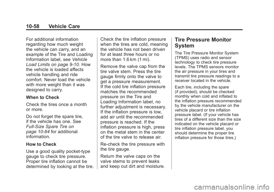 GMC SAVANA PASSENGER 2012 Owners Manual Black plate (58,1)GMC Savana Owner Manual - 2012 - 2nd - 11/11/11
10-58 Vehicle Care
For additional information
regarding how much weight
the vehicle can carry, and an
example of the Tire and Loading
GMC SAVANA PASSENGER 2012 Owners Manual Black plate (58,1)GMC Savana Owner Manual - 2012 - 2nd - 11/11/11
10-58 Vehicle Care
For additional information
regarding how much weight
the vehicle can carry, and an
example of the Tire and Loading