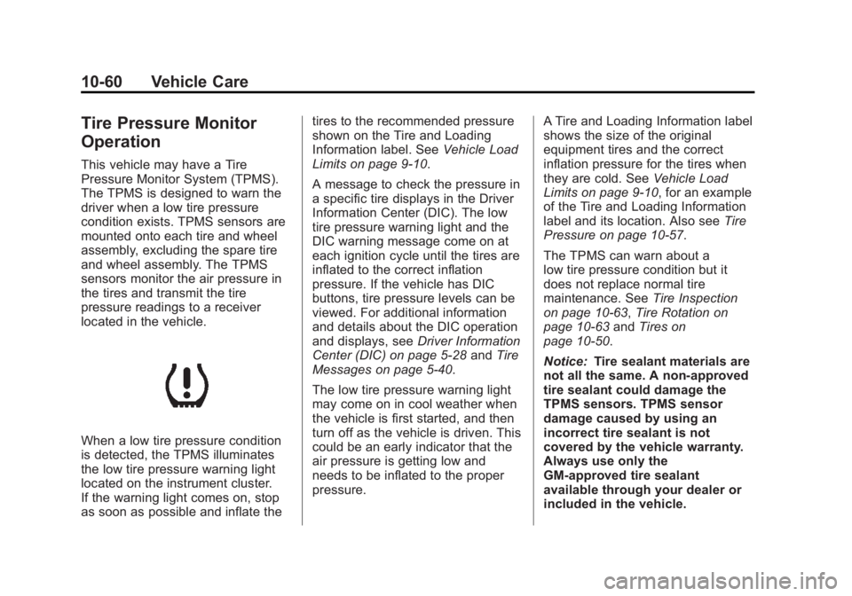 GMC SAVANA PASSENGER 2012 Owners Manual Black plate (60,1)GMC Savana Owner Manual - 2012 - 2nd - 11/11/11
10-60 Vehicle Care
Tire Pressure Monitor
Operation
This vehicle may have a Tire
Pressure Monitor System (TPMS).
The TPMS is designed t GMC SAVANA PASSENGER 2012 Owners Manual Black plate (60,1)GMC Savana Owner Manual - 2012 - 2nd - 11/11/11
10-60 Vehicle Care
Tire Pressure Monitor
Operation
This vehicle may have a Tire
Pressure Monitor System (TPMS).
The TPMS is designed t