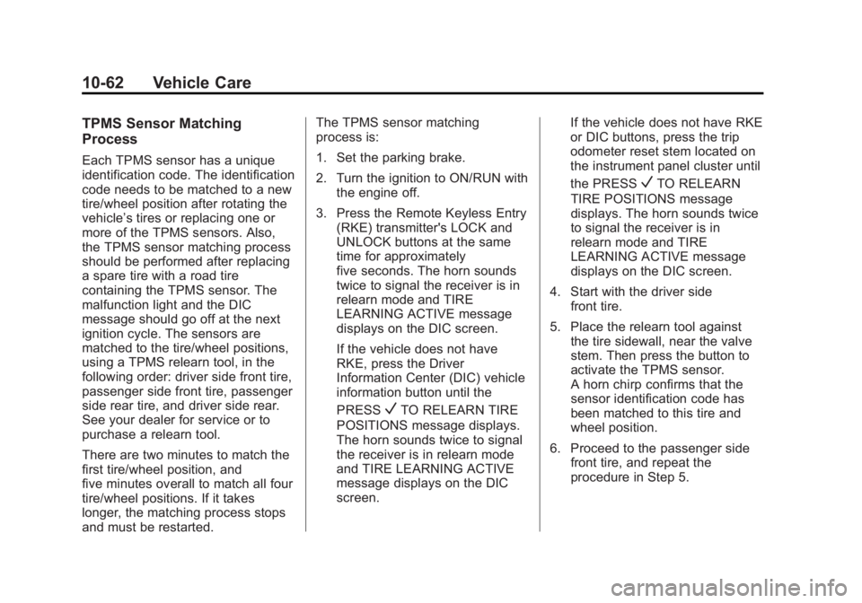 GMC SAVANA PASSENGER 2012 Owners Manual Black plate (62,1)GMC Savana Owner Manual - 2012 - 2nd - 11/11/11
10-62 Vehicle Care
TPMS Sensor Matching
Process
Each TPMS sensor has a unique
identification code. The identification
code needs to be GMC SAVANA PASSENGER 2012 Owners Manual Black plate (62,1)GMC Savana Owner Manual - 2012 - 2nd - 11/11/11
10-62 Vehicle Care
TPMS Sensor Matching
Process
Each TPMS sensor has a unique
identification code. The identification
code needs to be
