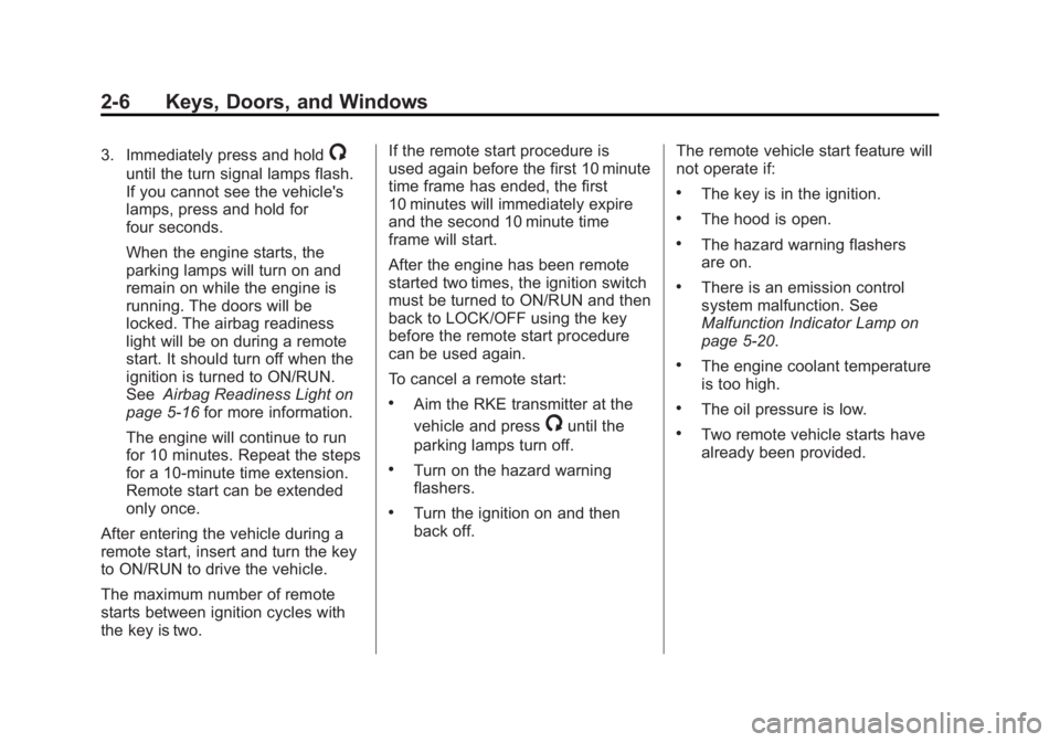 GMC SAVANA PASSENGER 2012 Owners Guide Black plate (6,1)GMC Savana Owner Manual - 2012 - 2nd - 11/11/11
2-6 Keys, Doors, and Windows
3. Immediately press and hold/
until the turn signal lamps flash.
If you cannot see the vehicle's
lamp