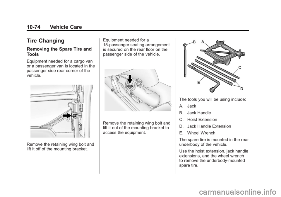 GMC SAVANA PASSENGER 2012  Owners Manual Black plate (74,1)GMC Savana Owner Manual - 2012 - 2nd - 11/11/11
10-74 Vehicle Care
Tire Changing
Removing the Spare Tire and
Tools
Equipment needed for a cargo van
or a passenger van is located in t