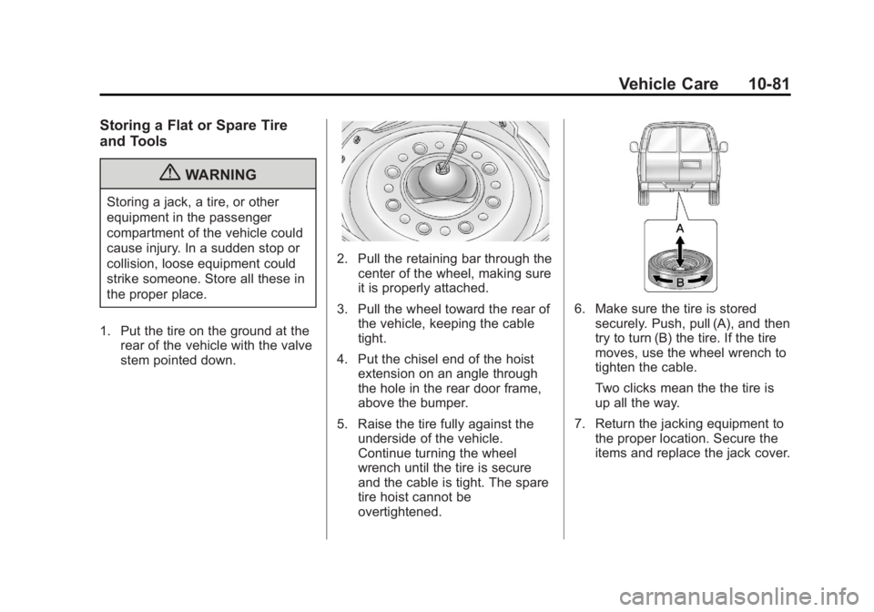 GMC SAVANA PASSENGER 2012  Owners Manual Black plate (81,1)GMC Savana Owner Manual - 2012 - 2nd - 11/11/11
Vehicle Care 10-81
Storing a Flat or Spare Tire
and Tools
{WARNING
Storing a jack, a tire, or other
equipment in the passenger
compart