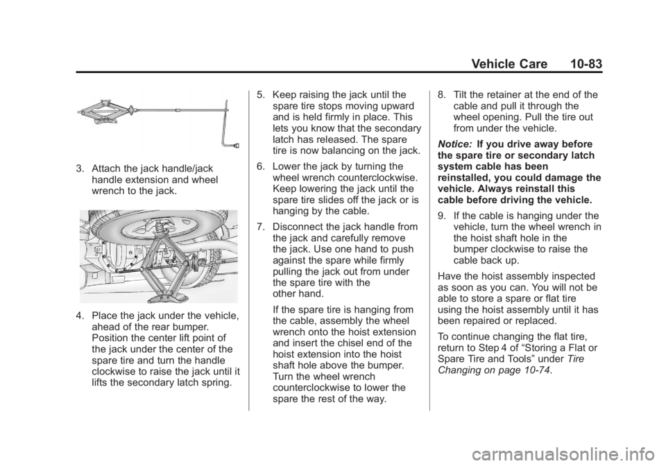 GMC SAVANA PASSENGER 2012 Owners Manual Black plate (83,1)GMC Savana Owner Manual - 2012 - 2nd - 11/11/11
Vehicle Care 10-83
3. Attach the jack handle/jackhandle extension and wheel
wrench to the jack.
4. Place the jack under the vehicle,ah GMC SAVANA PASSENGER 2012 Owners Manual Black plate (83,1)GMC Savana Owner Manual - 2012 - 2nd - 11/11/11
Vehicle Care 10-83
3. Attach the jack handle/jackhandle extension and wheel
wrench to the jack.
4. Place the jack under the vehicle,ah