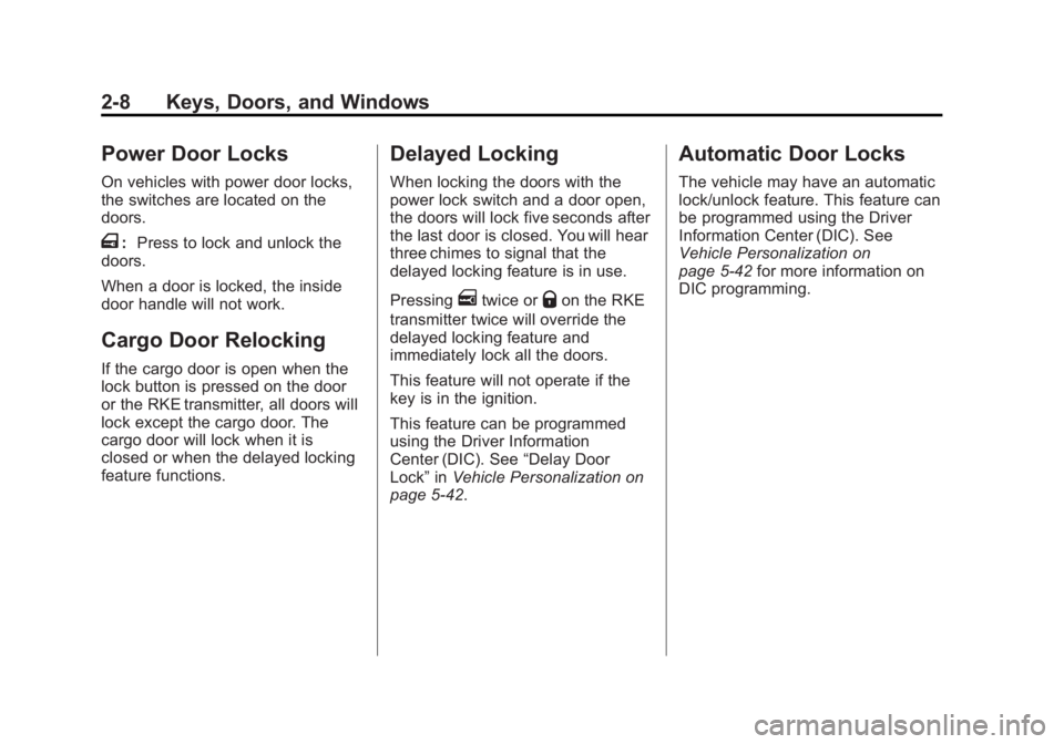 GMC SAVANA PASSENGER 2012 Owners Guide Black plate (8,1)GMC Savana Owner Manual - 2012 - 2nd - 11/11/11
2-8 Keys, Doors, and Windows
Power Door Locks
On vehicles with power door locks,
the switches are located on the
doors.
T:Press to lock