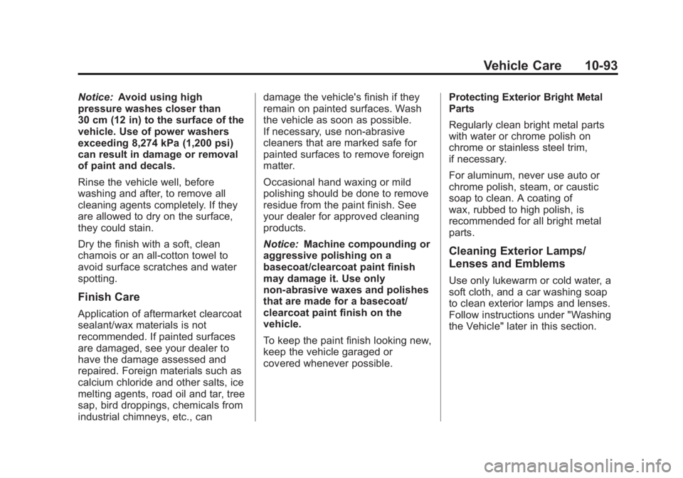 GMC SAVANA PASSENGER 2012 Owners Manual Black plate (93,1)GMC Savana Owner Manual - 2012 - 2nd - 11/11/11
Vehicle Care 10-93
Notice:Avoid using high
pressure washes closer than
30 cm (12 in) to the surface of the
vehicle. Use of power washe GMC SAVANA PASSENGER 2012 Owners Manual Black plate (93,1)GMC Savana Owner Manual - 2012 - 2nd - 11/11/11
Vehicle Care 10-93
Notice:Avoid using high
pressure washes closer than
30 cm (12 in) to the surface of the
vehicle. Use of power washe