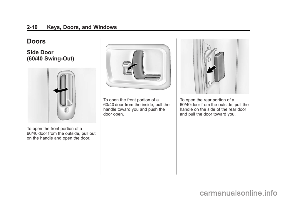 GMC SAVANA PASSENGER 2012 Owners Guide Black plate (10,1)GMC Savana Owner Manual - 2012 - 2nd - 11/11/11
2-10 Keys, Doors, and Windows
Doors
Side Door
(60/40 Swing-Out)
To open the front portion of a
60/40 door from the outside, pull out
o