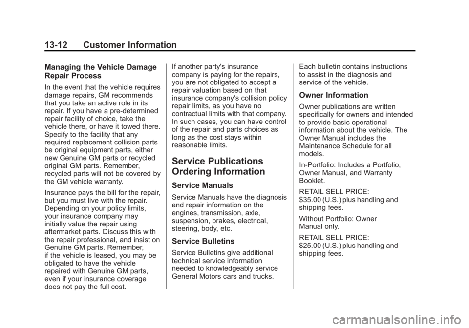 GMC SAVANA PASSENGER 2012 Owners Manual Black plate (12,1)GMC Savana Owner Manual - 2012 - 2nd - 11/11/11
13-12 Customer Information
Managing the Vehicle Damage
Repair Process
In the event that the vehicle requires
damage repairs, GM recomm GMC SAVANA PASSENGER 2012 Owners Manual Black plate (12,1)GMC Savana Owner Manual - 2012 - 2nd - 11/11/11
13-12 Customer Information
Managing the Vehicle Damage
Repair Process
In the event that the vehicle requires
damage repairs, GM recomm