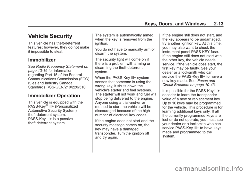 GMC SAVANA PASSENGER 2012 Service Manual Black plate (13,1)GMC Savana Owner Manual - 2012 - 2nd - 11/11/11
Keys, Doors, and Windows 2-13
Vehicle Security
This vehicle has theft-deterrent
features; however, they do not make
it impossible to s GMC SAVANA PASSENGER 2012 Service Manual Black plate (13,1)GMC Savana Owner Manual - 2012 - 2nd - 11/11/11
Keys, Doors, and Windows 2-13
Vehicle Security
This vehicle has theft-deterrent
features; however, they do not make
it impossible to s