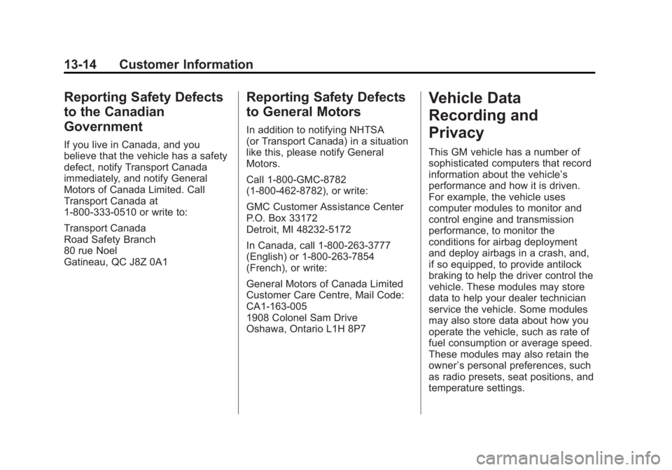 GMC SAVANA PASSENGER 2012 Owners Manual Black plate (14,1)GMC Savana Owner Manual - 2012 - 2nd - 11/11/11
13-14 Customer Information
Reporting Safety Defects
to the Canadian
Government
If you live in Canada, and you
believe that the vehicle GMC SAVANA PASSENGER 2012 Owners Manual Black plate (14,1)GMC Savana Owner Manual - 2012 - 2nd - 11/11/11
13-14 Customer Information
Reporting Safety Defects
to the Canadian
Government
If you live in Canada, and you
believe that the vehicle