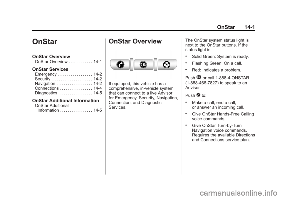GMC SAVANA PASSENGER 2012 Owners Manual Black plate (1,1)GMC Savana Owner Manual - 2012 - 2nd - 11/11/11
OnStar 14-1
OnStar
OnStar Overview
OnStar Overview . . . . . . . . . . . . 14-1
OnStar Services
Emergency . . . . . . . . . . . . . . . GMC SAVANA PASSENGER 2012 Owners Manual Black plate (1,1)GMC Savana Owner Manual - 2012 - 2nd - 11/11/11
OnStar 14-1
OnStar
OnStar Overview
OnStar Overview . . . . . . . . . . . . 14-1
OnStar Services
Emergency . . . . . . . . . . . . . . .