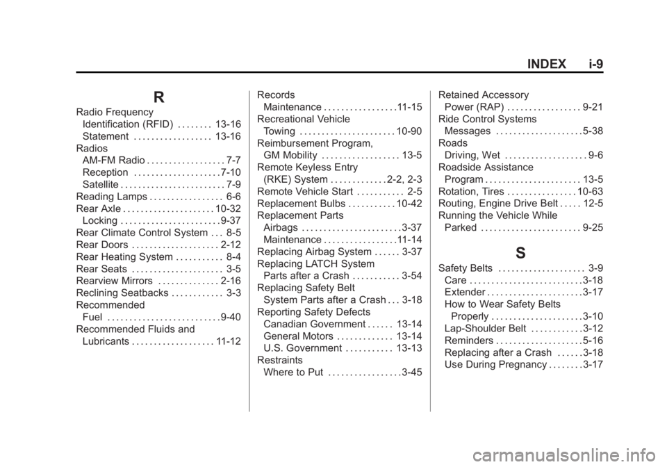 GMC SAVANA PASSENGER 2012 Owners Manual Black plate (9,1)GMC Savana Owner Manual - 2012 - 2nd - 11/11/11
INDEX i-9
R
Radio FrequencyIdentification (RFID) . . . . . . . . 13-16
Statement . . . . . . . . . . . . . . . . . . 13-16
Radios AM-FM GMC SAVANA PASSENGER 2012 Owners Manual Black plate (9,1)GMC Savana Owner Manual - 2012 - 2nd - 11/11/11
INDEX i-9
R
Radio FrequencyIdentification (RFID) . . . . . . . . 13-16
Statement . . . . . . . . . . . . . . . . . . 13-16
Radios AM-FM