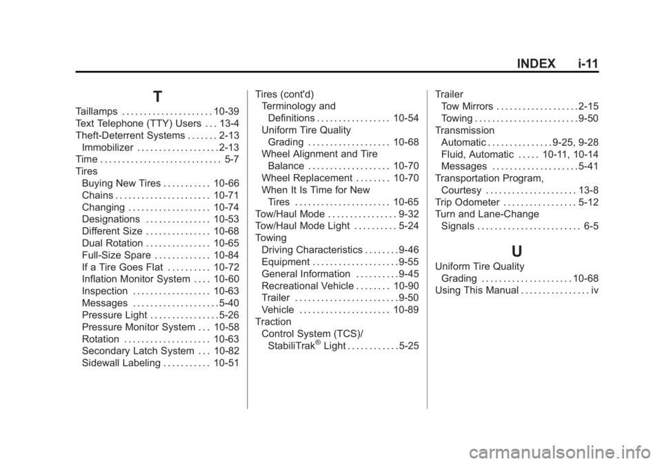 GMC SAVANA PASSENGER 2012 Owners Manual Black plate (11,1)GMC Savana Owner Manual - 2012 - 2nd - 11/11/11
INDEX i-11
T
Taillamps . . . . . . . . . . . . . . . . . . . . . 10-39
Text Telephone (TTY) Users . . . 13-4
Theft-Deterrent Systems . GMC SAVANA PASSENGER 2012 Owners Manual Black plate (11,1)GMC Savana Owner Manual - 2012 - 2nd - 11/11/11
INDEX i-11
T
Taillamps . . . . . . . . . . . . . . . . . . . . . 10-39
Text Telephone (TTY) Users . . . 13-4
Theft-Deterrent Systems .