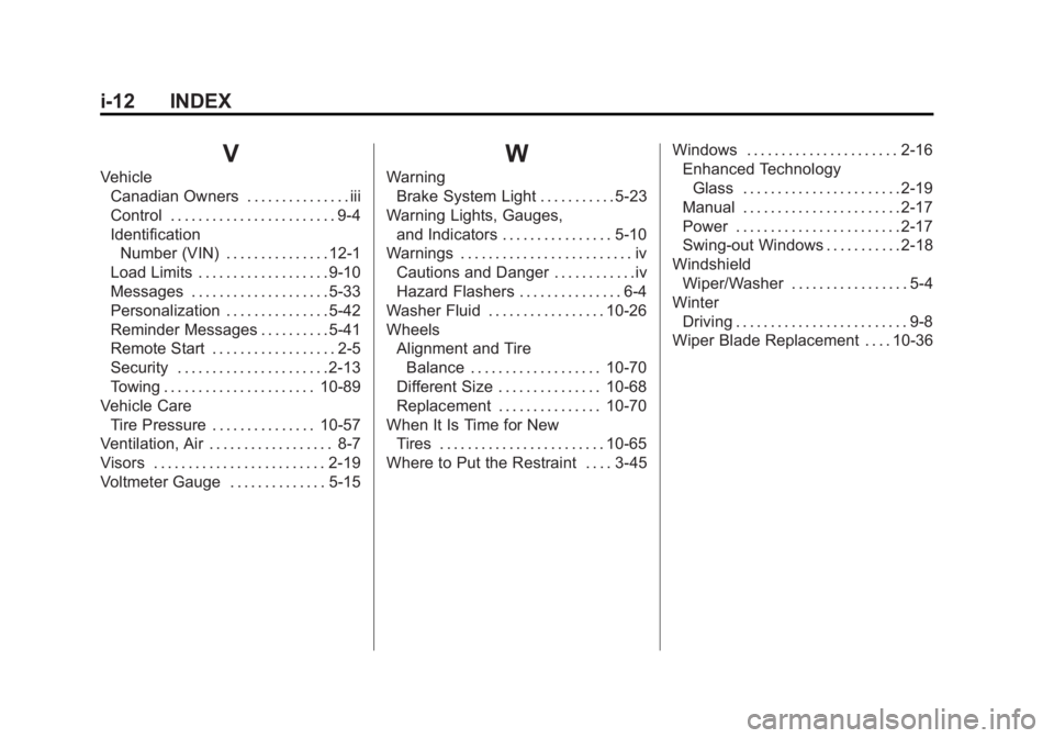 GMC SAVANA PASSENGER 2012 Owners Manual Black plate (12,1)GMC Savana Owner Manual - 2012 - 2nd - 11/11/11
i-12 INDEX
V
VehicleCanadian Owners . . . . . . . . . . . . . . . iii
Control . . . . . . . . . . . . . . . . . . . . . . . . 9-4
Iden GMC SAVANA PASSENGER 2012 Owners Manual Black plate (12,1)GMC Savana Owner Manual - 2012 - 2nd - 11/11/11
i-12 INDEX
V
VehicleCanadian Owners . . . . . . . . . . . . . . . iii
Control . . . . . . . . . . . . . . . . . . . . . . . . 9-4
Iden