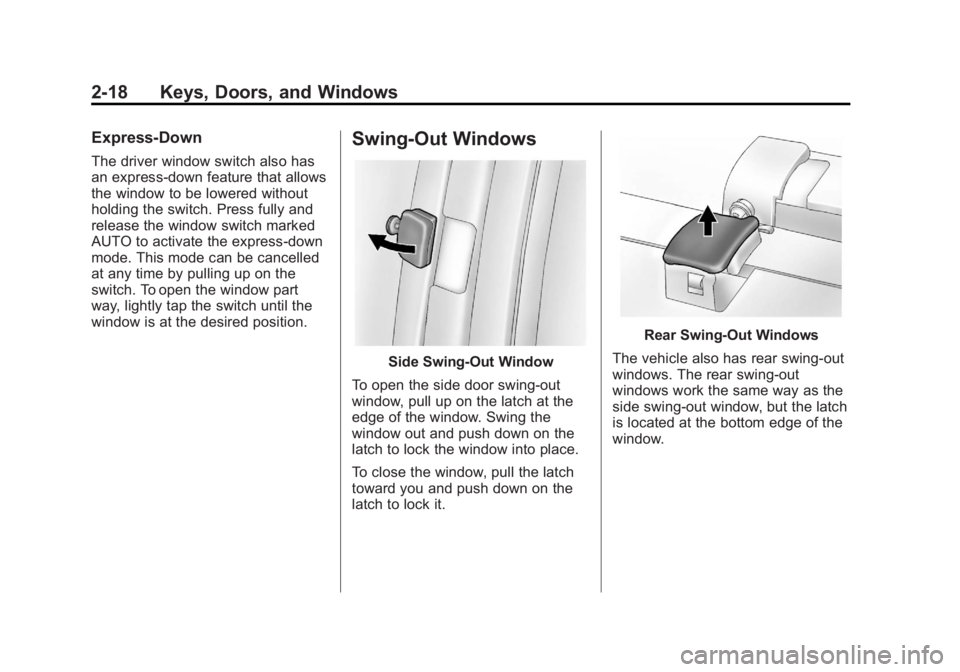 GMC SAVANA PASSENGER 2012 Service Manual Black plate (18,1)GMC Savana Owner Manual - 2012 - 2nd - 11/11/11
2-18 Keys, Doors, and Windows
Express‐Down
The driver window switch also has
an express-down feature that allows
the window to be lo GMC SAVANA PASSENGER 2012 Service Manual Black plate (18,1)GMC Savana Owner Manual - 2012 - 2nd - 11/11/11
2-18 Keys, Doors, and Windows
Express‐Down
The driver window switch also has
an express-down feature that allows
the window to be lo