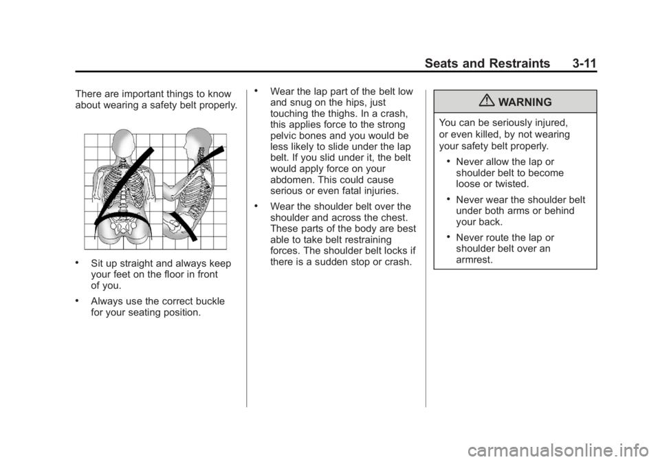 GMC SAVANA PASSENGER 2012 Workshop Manual Black plate (11,1)GMC Savana Owner Manual - 2012 - 2nd - 11/15/11
Seats and Restraints 3-11
There are important things to know
about wearing a safety belt properly.
.Sit up straight and always keep
yo GMC SAVANA PASSENGER 2012 Workshop Manual Black plate (11,1)GMC Savana Owner Manual - 2012 - 2nd - 11/15/11
Seats and Restraints 3-11
There are important things to know
about wearing a safety belt properly.
.Sit up straight and always keep
yo