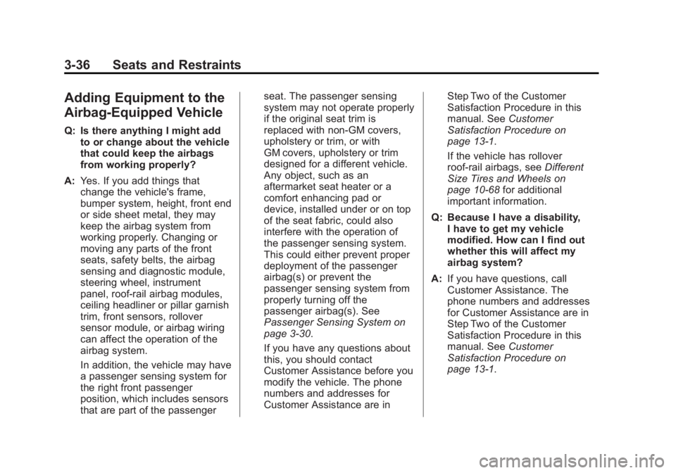 GMC SAVANA PASSENGER 2012 Manual Online Black plate (36,1)GMC Savana Owner Manual - 2012 - 2nd - 11/15/11
3-36 Seats and Restraints
Adding Equipment to the
Airbag-Equipped Vehicle
Q: Is there anything I might addto or change about the vehic