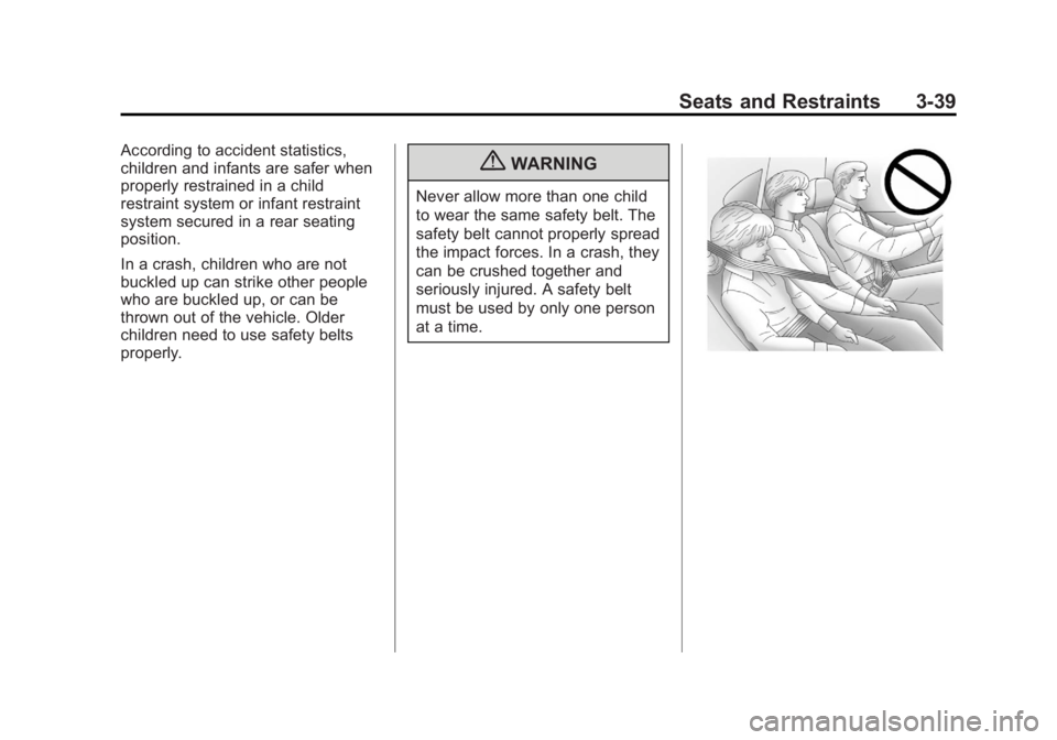 GMC SAVANA PASSENGER 2012 Manual Online Black plate (39,1)GMC Savana Owner Manual - 2012 - 2nd - 11/15/11
Seats and Restraints 3-39
According to accident statistics,
children and infants are safer when
properly restrained in a child
restrai