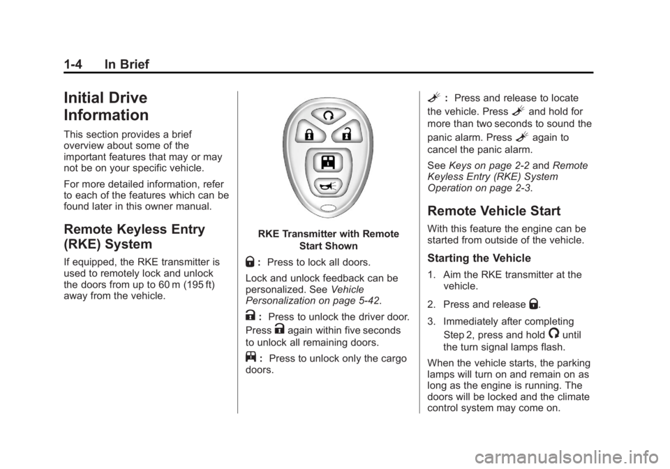 GMC SAVANA PASSENGER 2012 Owners Manual Black plate (4,1)GMC Savana Owner Manual - 2012 - 2nd - 11/11/11
1-4 In Brief
Initial Drive
Information
This section provides a brief
overview about some of the
important features that may or may
not GMC SAVANA PASSENGER 2012 Owners Manual Black plate (4,1)GMC Savana Owner Manual - 2012 - 2nd - 11/11/11
1-4 In Brief
Initial Drive
Information
This section provides a brief
overview about some of the
important features that may or may
not