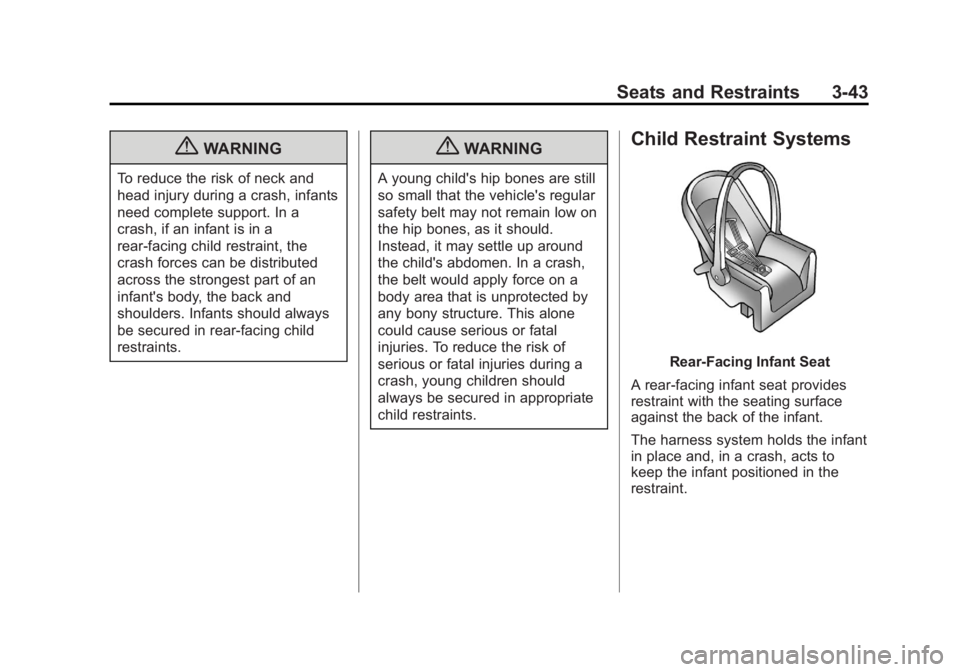 GMC SAVANA PASSENGER 2012 Owners Manual Black plate (43,1)GMC Savana Owner Manual - 2012 - 2nd - 11/15/11
Seats and Restraints 3-43
{WARNING
To reduce the risk of neck and
head injury during a crash, infants
need complete support. In a
cras GMC SAVANA PASSENGER 2012 Owners Manual Black plate (43,1)GMC Savana Owner Manual - 2012 - 2nd - 11/15/11
Seats and Restraints 3-43
{WARNING
To reduce the risk of neck and
head injury during a crash, infants
need complete support. In a
cras