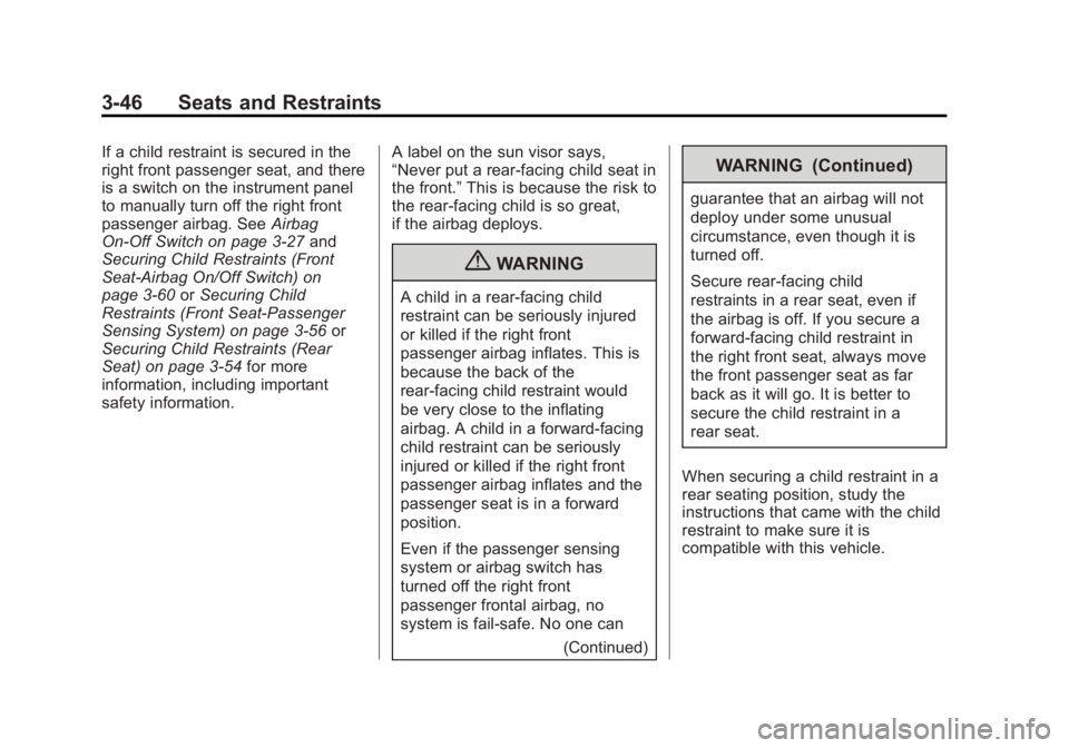 GMC SAVANA PASSENGER 2012 Owners Manual Black plate (46,1)GMC Savana Owner Manual - 2012 - 2nd - 11/15/11
3-46 Seats and Restraints
If a child restraint is secured in the
right front passenger seat, and there
is a switch on the instrument p GMC SAVANA PASSENGER 2012 Owners Manual Black plate (46,1)GMC Savana Owner Manual - 2012 - 2nd - 11/15/11
3-46 Seats and Restraints
If a child restraint is secured in the
right front passenger seat, and there
is a switch on the instrument p