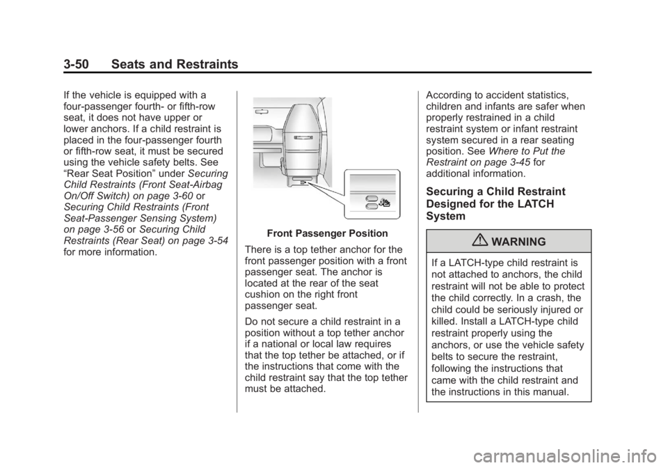 GMC SAVANA PASSENGER 2012 Owners Manual Black plate (50,1)GMC Savana Owner Manual - 2012 - 2nd - 11/15/11
3-50 Seats and Restraints
If the vehicle is equipped with a
four-passenger fourth‐or fifth-row
seat, it does not have upper or
lower GMC SAVANA PASSENGER 2012 Owners Manual Black plate (50,1)GMC Savana Owner Manual - 2012 - 2nd - 11/15/11
3-50 Seats and Restraints
If the vehicle is equipped with a
four-passenger fourth‐or fifth-row
seat, it does not have upper or
lower