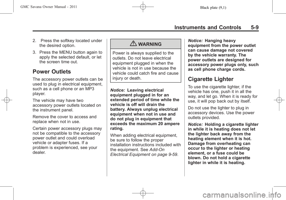 GMC SAVANA PASSENGER 2011  Owners Manual Black plate (9,1)GMC Savana Owner Manual - 2011
Instruments and Controls 5-9
2. Press the softkey located underthe desired option.
3. Press the MENU button again to apply the selected default, or let
