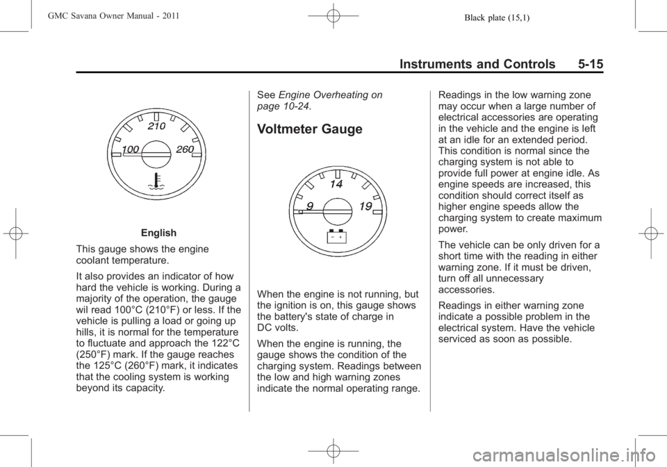 GMC SAVANA PASSENGER 2011  Owners Manual Black plate (15,1)GMC Savana Owner Manual - 2011
Instruments and Controls 5-15
English
This gauge shows the engine
coolant temperature.
It also provides an indicator of how
hard the vehicle is working