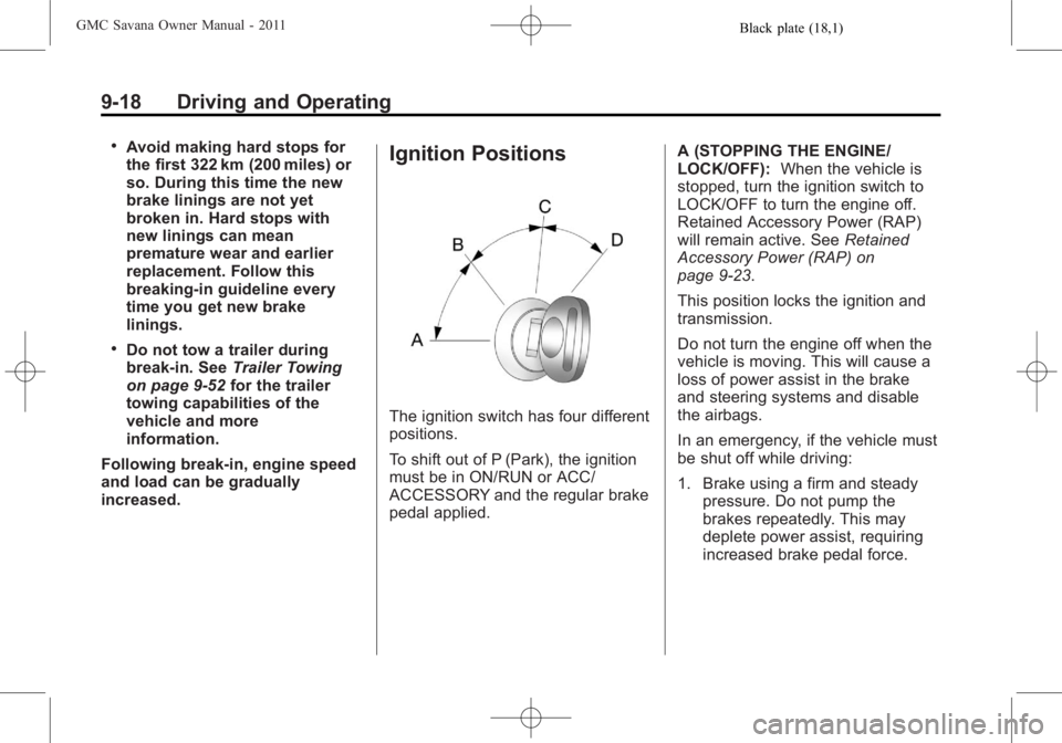 GMC SAVANA PASSENGER 2011  Owners Manual Black plate (18,1)GMC Savana Owner Manual - 2011
9-18 Driving and Operating
.Avoid making hard stops for
the first 322 km (200 miles) or
so. During this time the new
brake linings are not yet
broken i