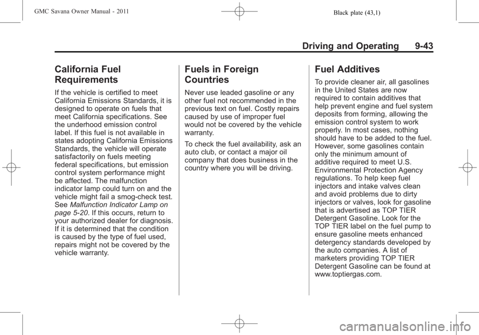 GMC SAVANA PASSENGER 2011  Owners Manual Black plate (43,1)GMC Savana Owner Manual - 2011
Driving and Operating 9-43
California Fuel
Requirements
If the vehicle is certified to meet
California Emissions Standards, it is
designed to operate o