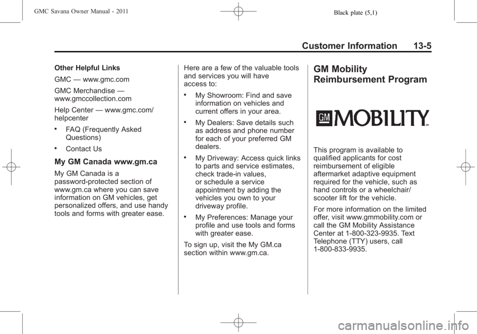 GMC SAVANA PASSENGER 2011  Owners Manual Black plate (5,1)GMC Savana Owner Manual - 2011
Customer Information 13-5
Other Helpful Links
GMC—www.gmc.com
GMC Merchandise —
www.gmccollection.com
Help Center —www.gmc.com/
helpcenter
.FAQ (F