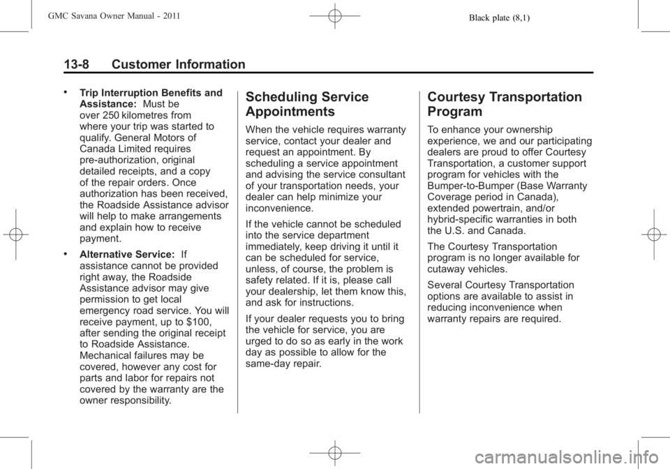 GMC SAVANA PASSENGER 2011  Owners Manual Black plate (8,1)GMC Savana Owner Manual - 2011
13-8 Customer Information
.Trip Interruption Benefits and
Assistance:Must be
over 250 kilometres from
where your trip was started to
qualify. General Mo